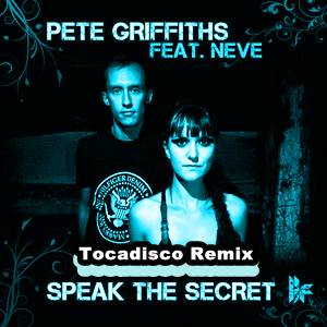 Pete Griffiths Feat. Neve - Speak The Secret (Tocadisco Remix)
