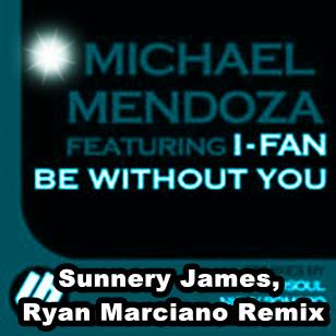 Michael Mendoza Feat. I-Fan - Be Without You (Sunnery James, Ryan Marciano Remix)